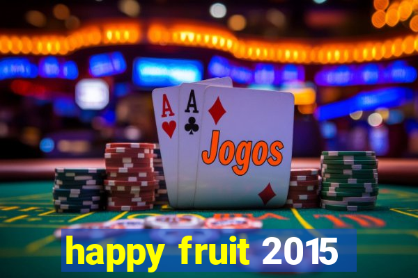 happy fruit 2015