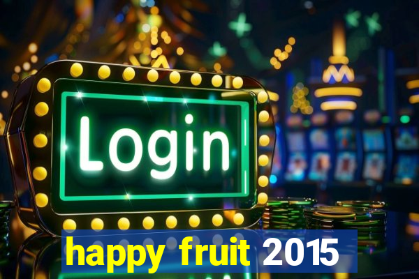 happy fruit 2015