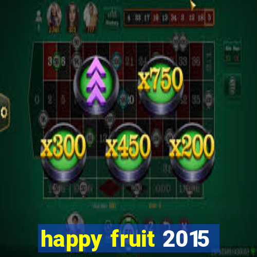 happy fruit 2015