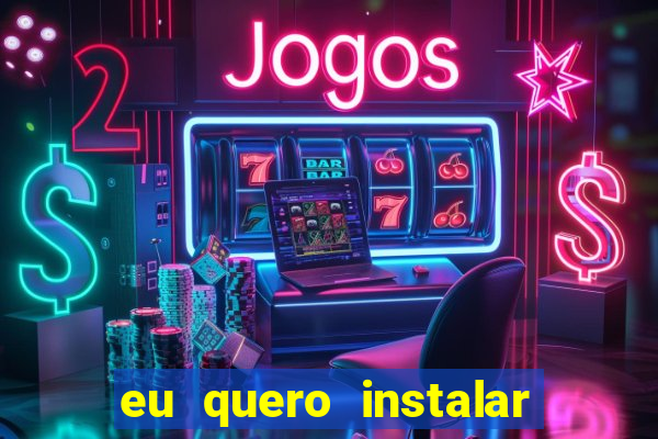 eu quero instalar o jogo do tigrinho