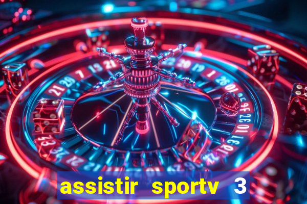 assistir sportv 3 ao vivo