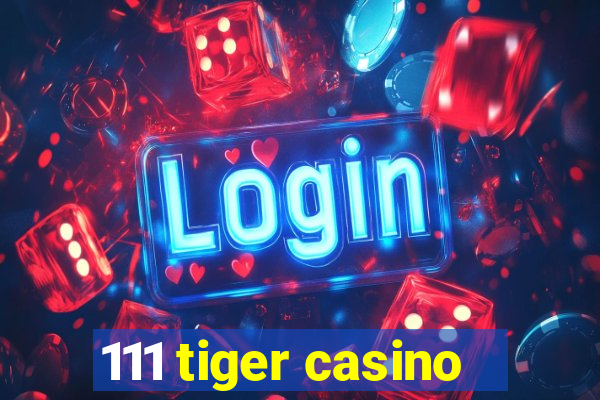 111 tiger casino