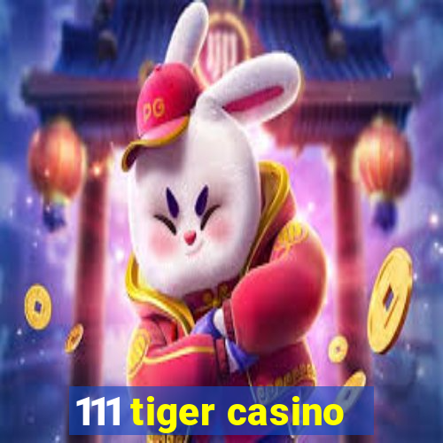 111 tiger casino