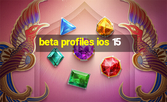 beta profiles ios 15