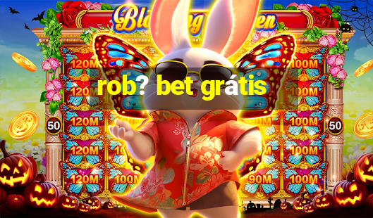 rob? bet grátis