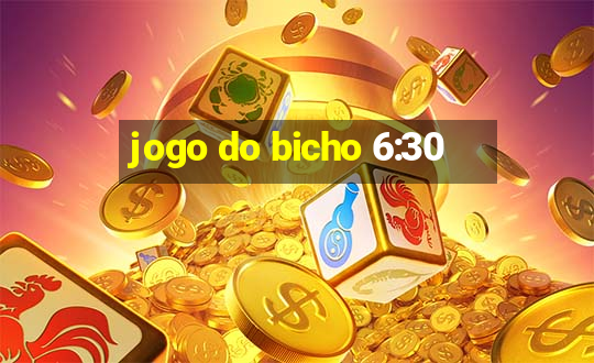 jogo do bicho 6:30