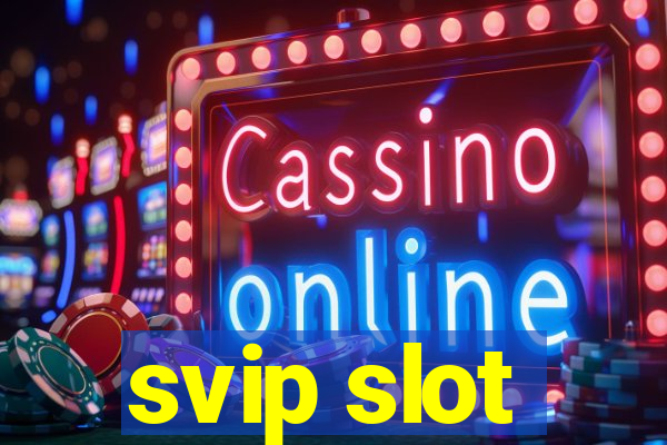 svip slot