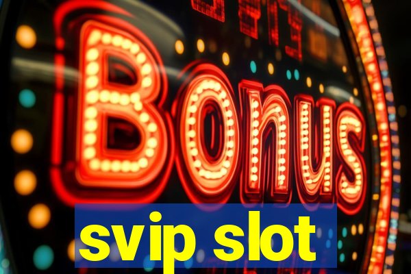 svip slot