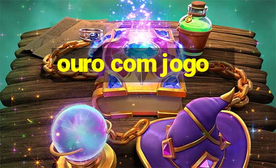 ouro com jogo