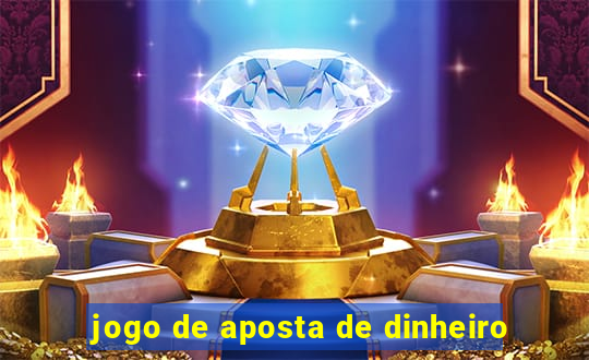 jogo de aposta de dinheiro