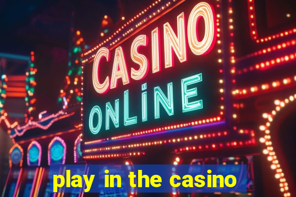 play in the casino