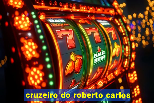 cruzeiro do roberto carlos