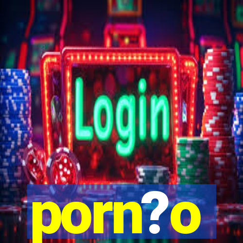 porn?o