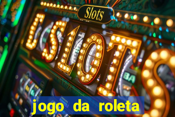 jogo da roleta ganhar dinheiro