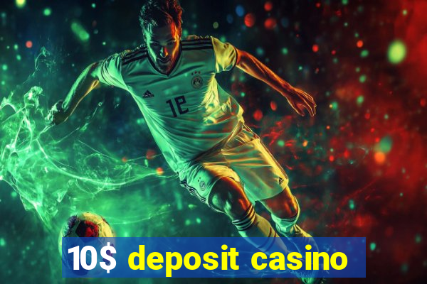 10$ deposit casino