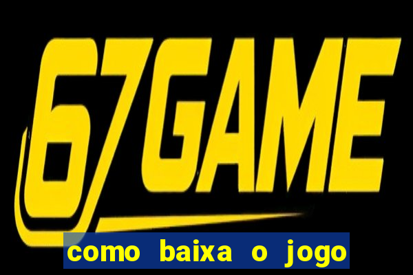 como baixa o jogo do tigre