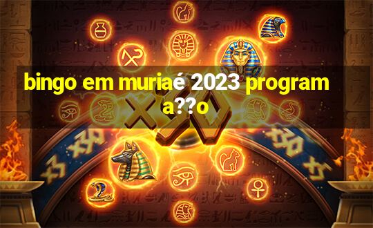 bingo em muriaé 2023 programa??o