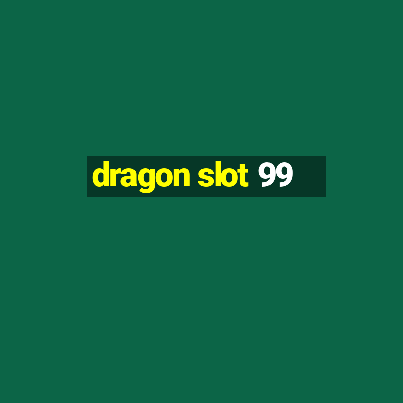 dragon slot 99