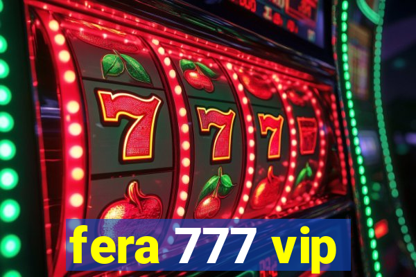 fera 777 vip