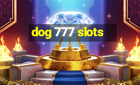 dog 777 slots