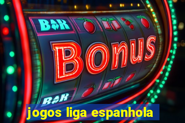 jogos liga espanhola