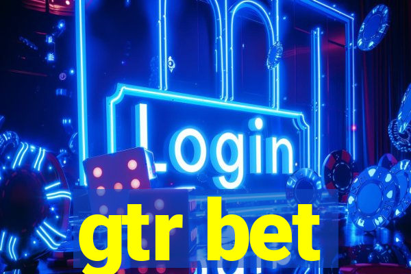 gtr bet