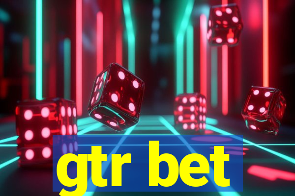 gtr bet