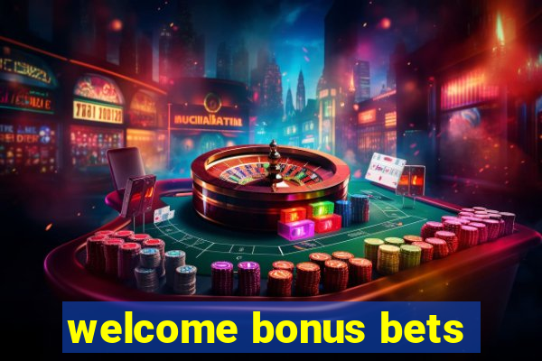 welcome bonus bets