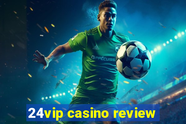 24vip casino review