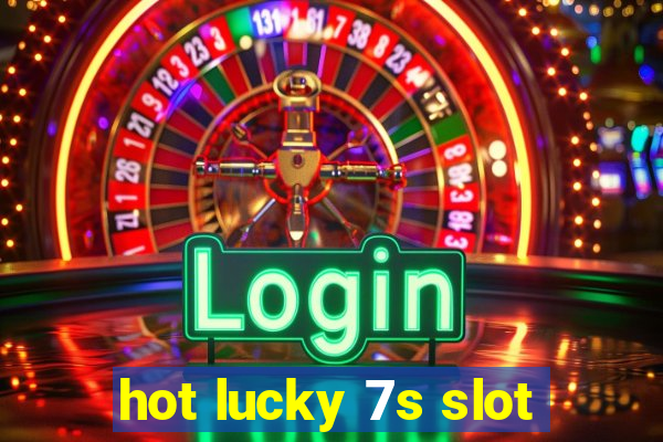 hot lucky 7s slot