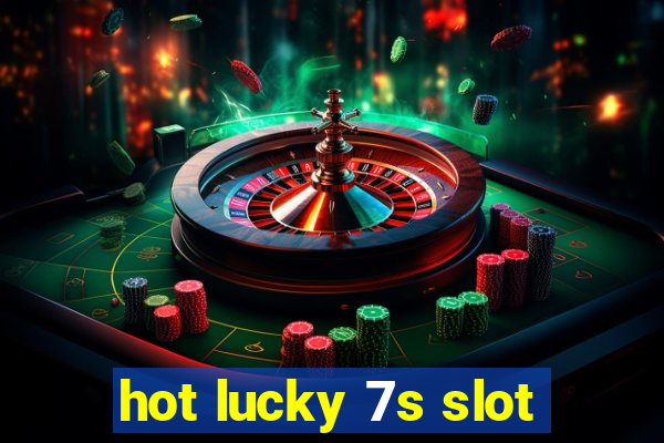 hot lucky 7s slot