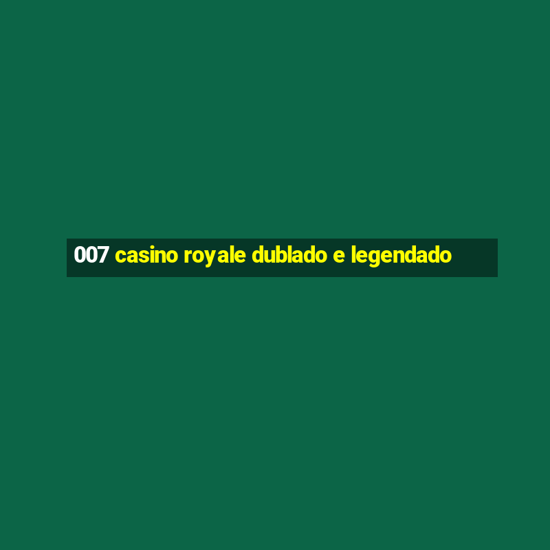 007 casino royale dublado e legendado