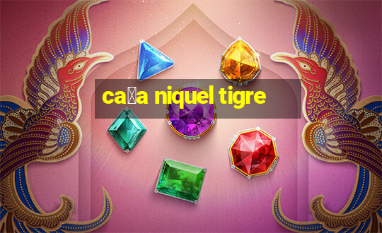 ca莽a niquel tigre