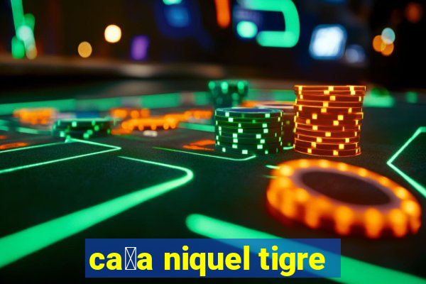 ca莽a niquel tigre