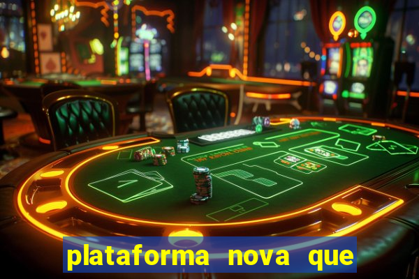 plataforma nova que dá b?nus