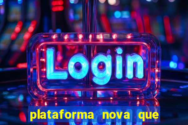 plataforma nova que dá b?nus