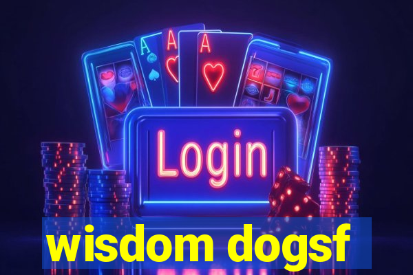 wisdom dogsf