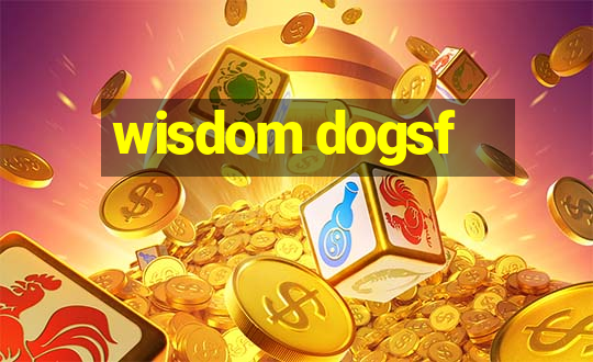 wisdom dogsf