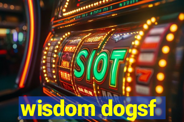 wisdom dogsf