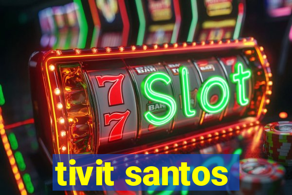 tivit santos