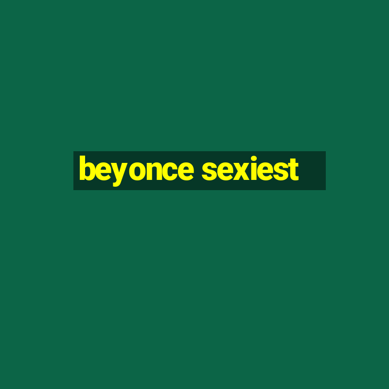 beyonce sexiest