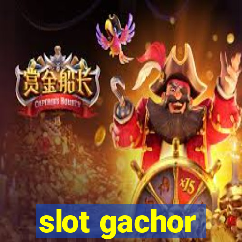 slot gachor