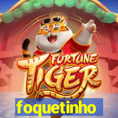 foquetinho