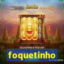 foquetinho