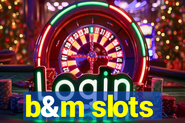 b&m slots