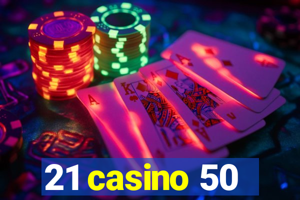 21 casino 50