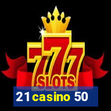 21 casino 50