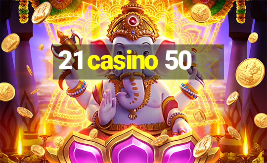 21 casino 50