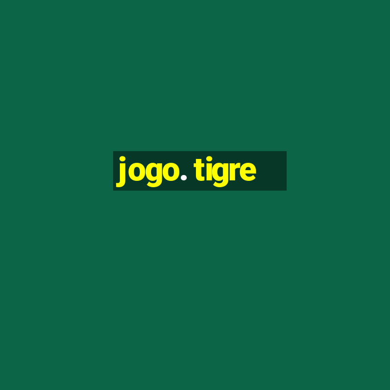 jogo. tigre