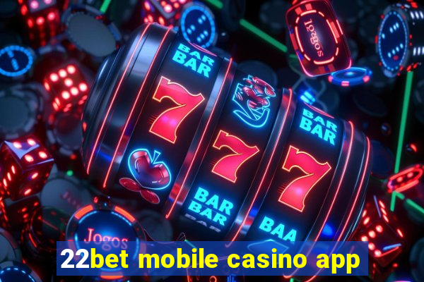 22bet mobile casino app